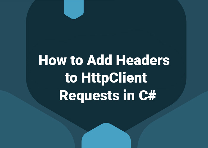 How to Add Headers to HttpClient Requests in C#